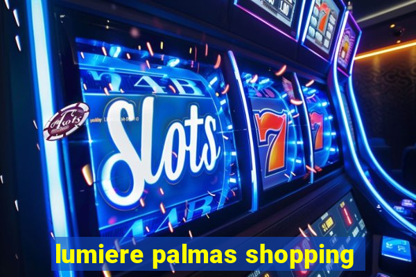 lumiere palmas shopping